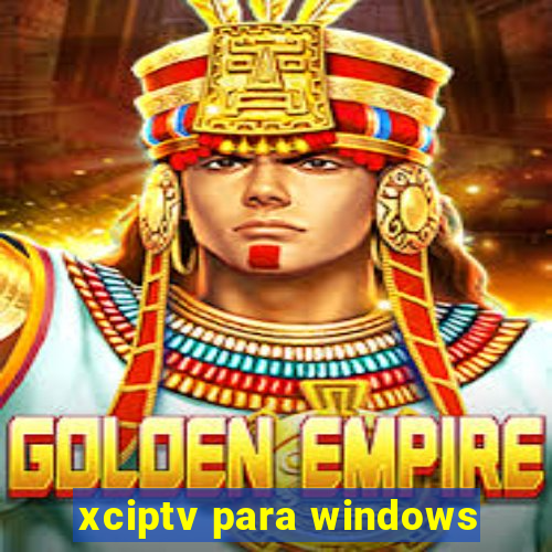 xciptv para windows